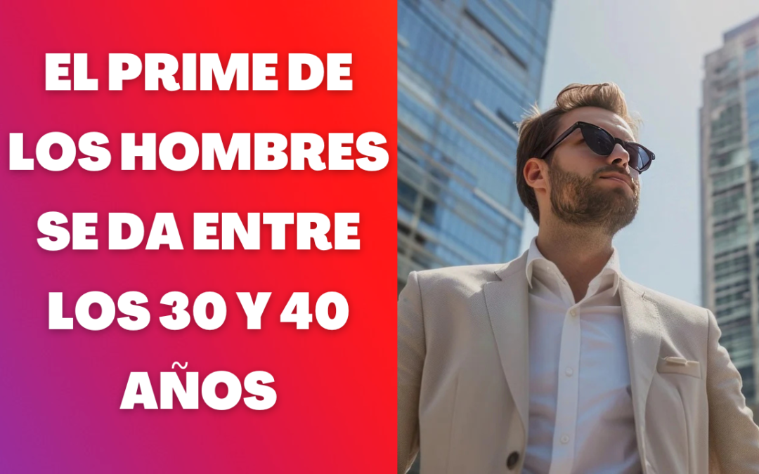 Los hombres de 30 y 40 son más atractivos que los de 20.